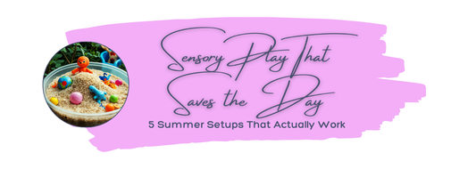 Sensory Play That Saves the Day: 5 Summer Setups That Actually Work