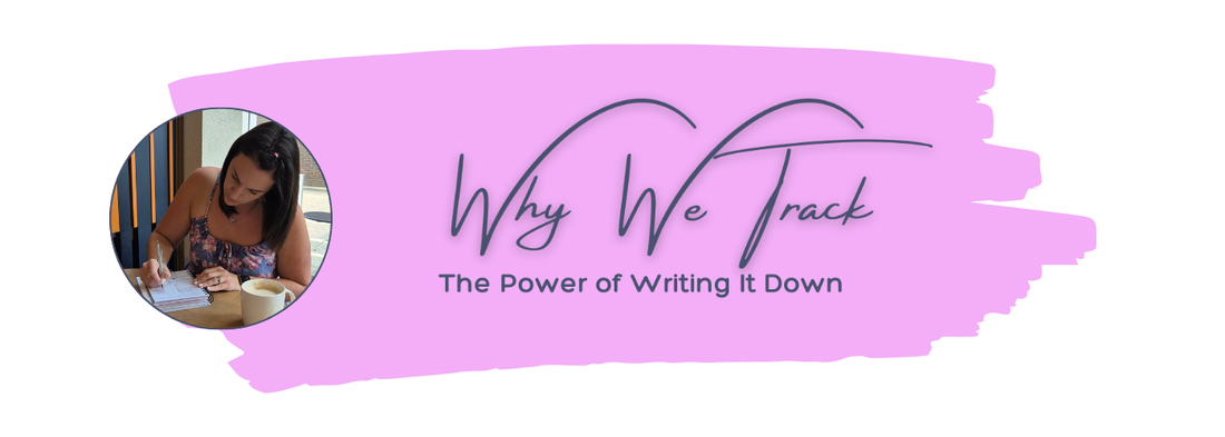 Why We Track: The Power of Writing It Down