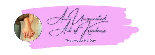 An Unexpected Act of Kindness That Made My Day