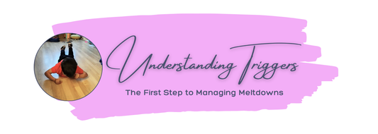 Understanding Triggers: The First Step to Managing Meltdowns