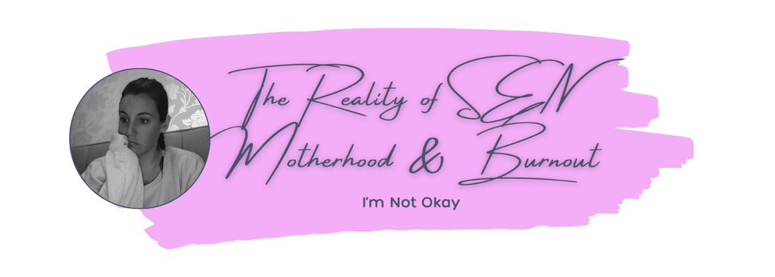 The Reality of SEN Motherhood & Burnout: I'm Not Okay