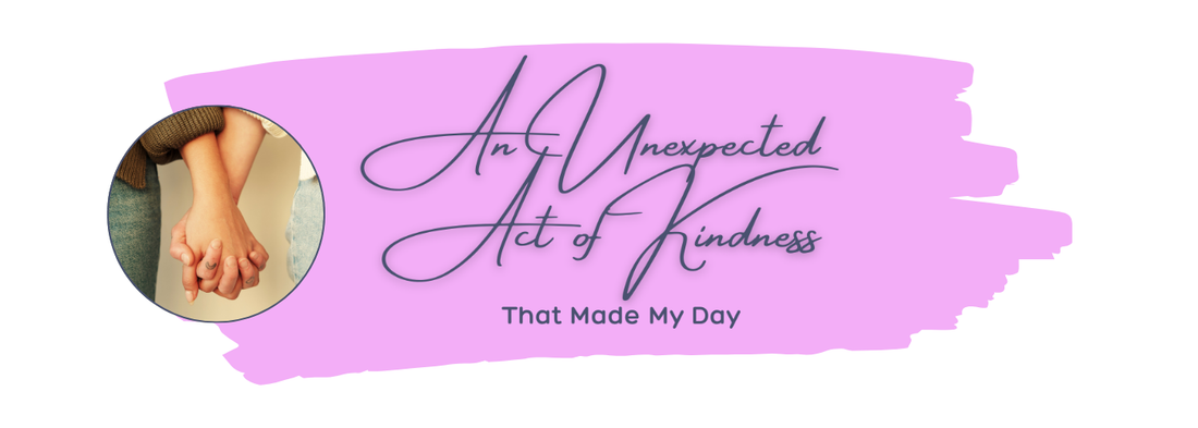 An Unexpected Act of Kindness That Made My Day