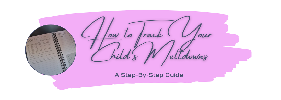 How to Track Your Child’s Meltdowns: A Step-by-Step Guide