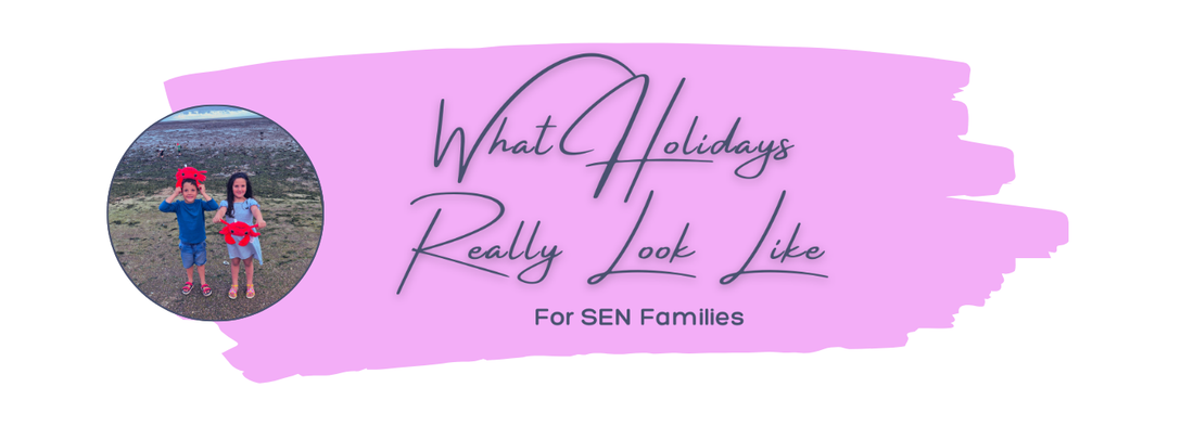 What Holidays Really Look Like for SEN Families